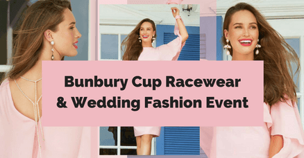 Race Day & Wedding Fashions - Bunbury Cup Event - The Wardrobe