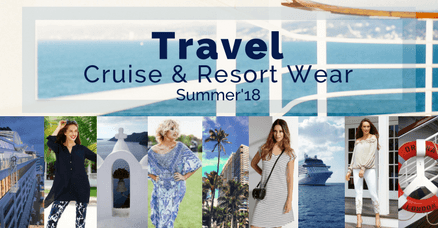 Travel Cruise and Resortwear Summer'18 - The Wardrobe