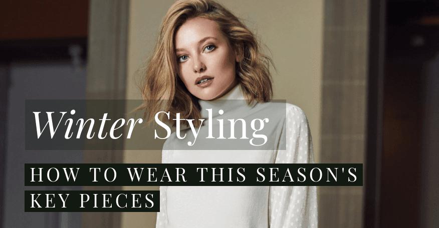 Winter Styling | How to Wear This Season's Key Pieces - The Wardrobe